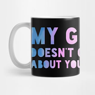 My gender doesn't require your approval. Mug